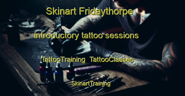 Skinart Fridaythorpe introductory tattoo sessions | TattooTraining | TattooClasses | SkinartTraining-United Kingdom