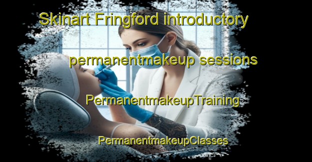 Skinart Fringford introductory permanentmakeup sessions | #PermanentmakeupTraining #PermanentmakeupClasses #SkinartTraining-United Kingdom