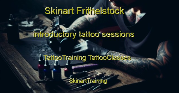 Skinart Frithelstock introductory tattoo sessions | #TattooTraining #TattooClasses #SkinartTraining-United Kingdom