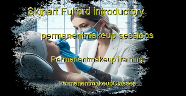 Skinart Fulford introductory permanentmakeup sessions | #PermanentmakeupTraining #PermanentmakeupClasses #SkinartTraining-United Kingdom