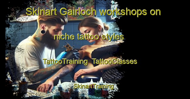 Skinart Gairloch workshops on niche tattoo styles | TattooTraining | TattooClasses | SkinartTraining-United Kingdom