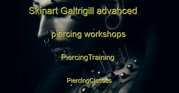 Skinart Galtrigill advanced piercing workshops | #PiercingTraining #PiercingClasses #SkinartTraining-United Kingdom