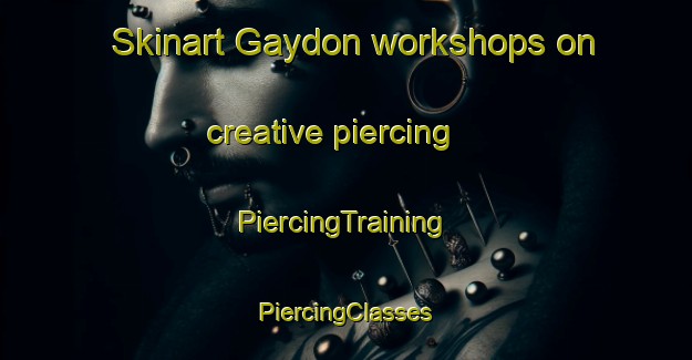 Skinart Gaydon workshops on creative piercing | #PiercingTraining #PiercingClasses #SkinartTraining-United Kingdom