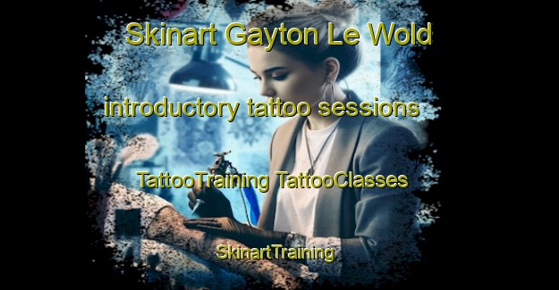 Skinart Gayton Le Wold introductory tattoo sessions | #TattooTraining #TattooClasses #SkinartTraining-United Kingdom