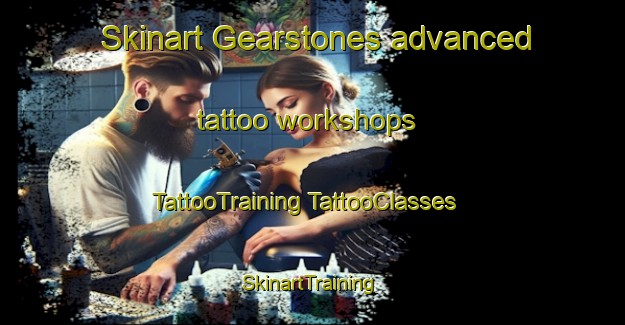 Skinart Gearstones advanced tattoo workshops | #TattooTraining #TattooClasses #SkinartTraining-United Kingdom