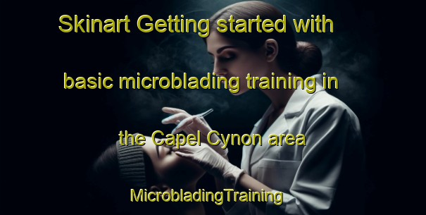 Skinart Getting started with basic microblading training in the Capel Cynon area | MicrobladingTraining | MicrobladingClasses | SkinartTraining-United Kingdom