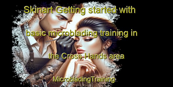 Skinart Getting started with basic microblading training in the Cross Hands area | MicrobladingTraining | MicrobladingClasses | SkinartTraining-United Kingdom