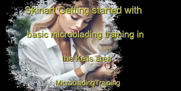Skinart Getting started with basic microblading training in the Keils area | MicrobladingTraining | MicrobladingClasses | SkinartTraining-United Kingdom