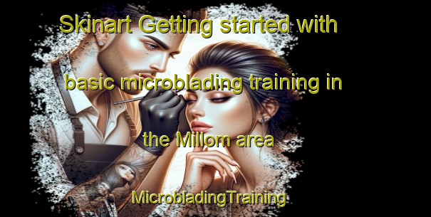 Skinart Getting started with basic microblading training in the Millom area | MicrobladingTraining | MicrobladingClasses | SkinartTraining-United Kingdom