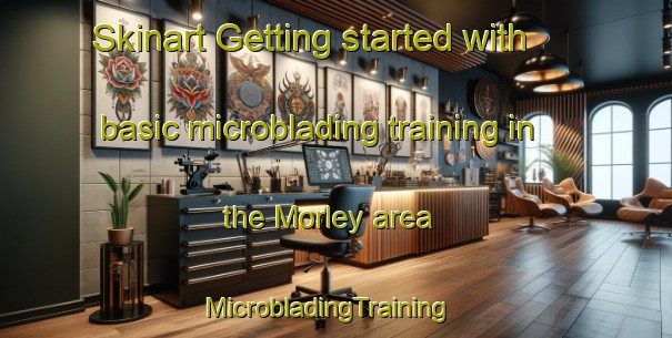 Skinart Getting started with basic microblading training in the Morley area | MicrobladingTraining | MicrobladingClasses | SkinartTraining-United Kingdom