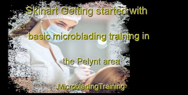 Skinart Getting started with basic microblading training in the Pelynt area | MicrobladingTraining | MicrobladingClasses | SkinartTraining-United Kingdom