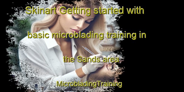 Skinart Getting started with basic microblading training in the Sands area | MicrobladingTraining | MicrobladingClasses | SkinartTraining-United Kingdom