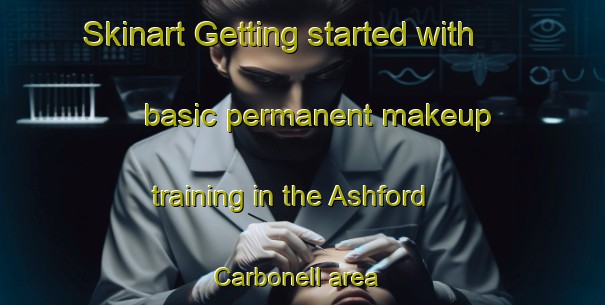 Skinart Getting started with basic permanent makeup training in the Ashford Carbonell area | PermanentmakeupTraining | PermanentmakeupClasses | SkinartTraining-United Kingdom