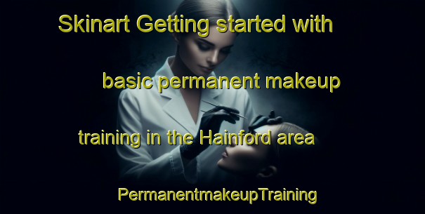 Skinart Getting started with basic permanent makeup training in the Hainford area | PermanentmakeupTraining | PermanentmakeupClasses | SkinartTraining-United Kingdom