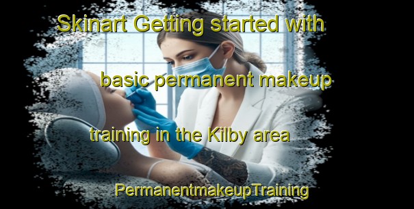 Skinart Getting started with basic permanent makeup training in the Kilby area | PermanentmakeupTraining | PermanentmakeupClasses | SkinartTraining-United Kingdom