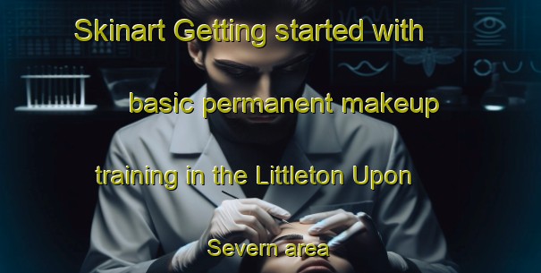 Skinart Getting started with basic permanent makeup training in the Littleton Upon Severn area | PermanentmakeupTraining | PermanentmakeupClasses | SkinartTraining-United Kingdom