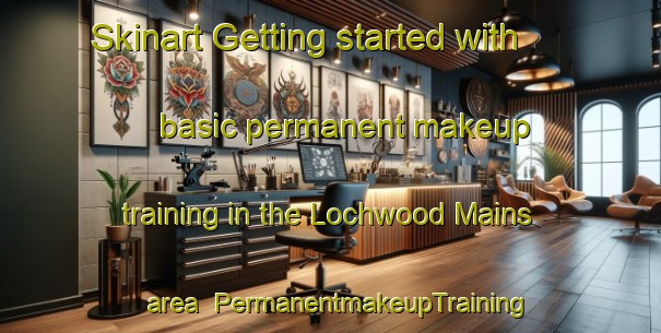 Skinart Getting started with basic permanent makeup training in the Lochwood Mains area | PermanentmakeupTraining | PermanentmakeupClasses | SkinartTraining-United Kingdom
