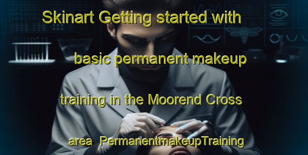 Skinart Getting started with basic permanent makeup training in the Moorend Cross area | PermanentmakeupTraining | PermanentmakeupClasses | SkinartTraining-United Kingdom