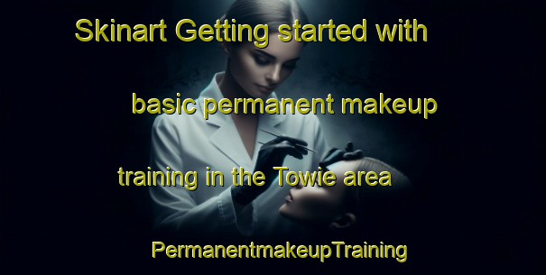 Skinart Getting started with basic permanent makeup training in the Towie area | PermanentmakeupTraining | PermanentmakeupClasses | SkinartTraining-United Kingdom
