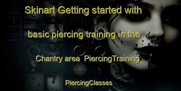 Skinart Getting started with basic piercing training in the Chantry area | PiercingTraining | PiercingClasses | SkinartTraining-United Kingdom