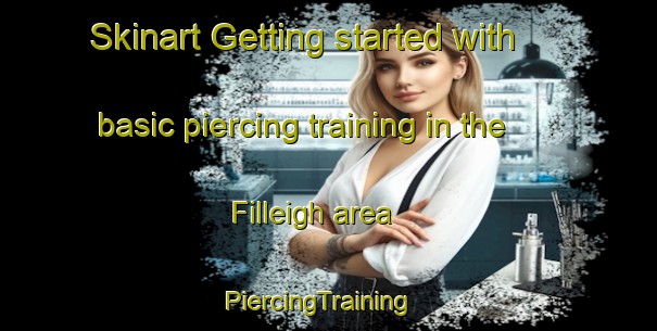 Skinart Getting started with basic piercing training in the Filleigh area | PiercingTraining | PiercingClasses | SkinartTraining-United Kingdom