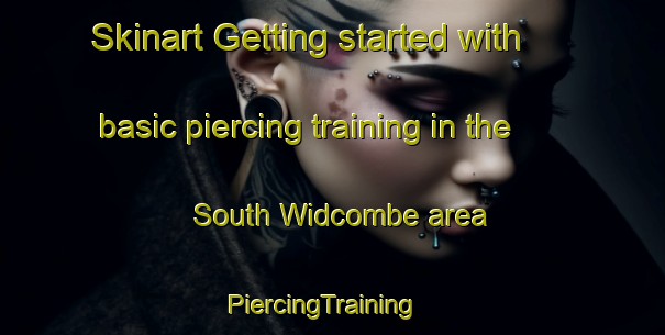 Skinart Getting started with basic piercing training in the South Widcombe area | PiercingTraining | PiercingClasses | SkinartTraining-United Kingdom