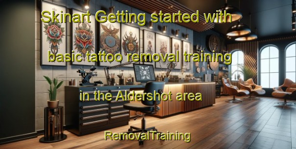 Skinart Getting started with basic tattoo removal training in the Aldershot area | RemovalTraining | RemovalClasses | SkinartTraining-United Kingdom