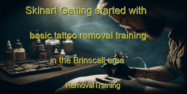 Skinart Getting started with basic tattoo removal training in the Brinscall area | RemovalTraining | RemovalClasses | SkinartTraining-United Kingdom