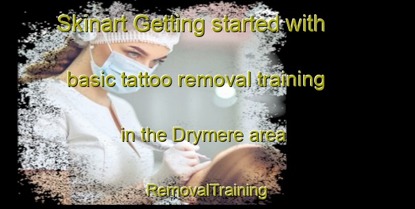 Skinart Getting started with basic tattoo removal training in the Drymere area | RemovalTraining | RemovalClasses | SkinartTraining-United Kingdom