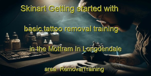 Skinart Getting started with basic tattoo removal training in the Mottram In Longdendale area | RemovalTraining | RemovalClasses | SkinartTraining-United Kingdom