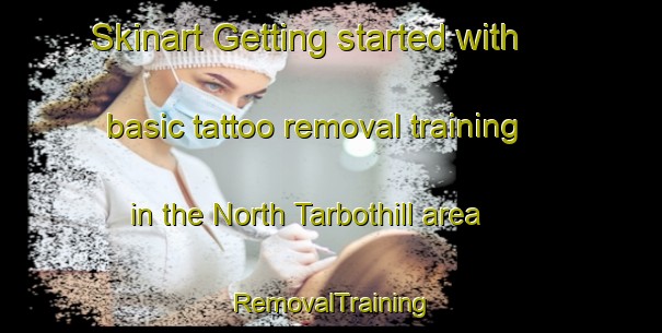 Skinart Getting started with basic tattoo removal training in the North Tarbothill area | RemovalTraining | RemovalClasses | SkinartTraining-United Kingdom