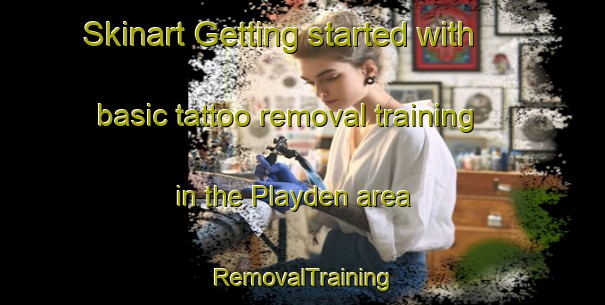 Skinart Getting started with basic tattoo removal training in the Playden area | RemovalTraining | RemovalClasses | SkinartTraining-United Kingdom