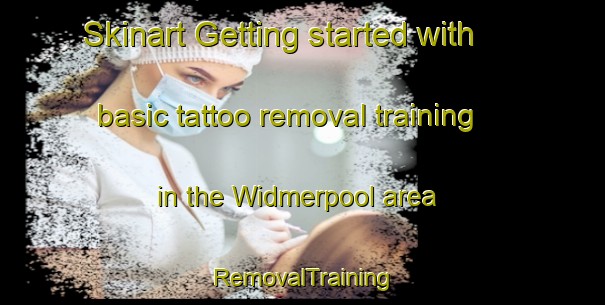 Skinart Getting started with basic tattoo removal training in the Widmerpool area | RemovalTraining | RemovalClasses | SkinartTraining-United Kingdom