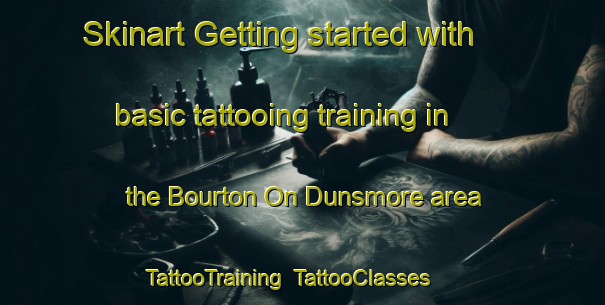Skinart Getting started with basic tattooing training in the Bourton On Dunsmore area | TattooTraining | TattooClasses | SkinartTraining-United Kingdom