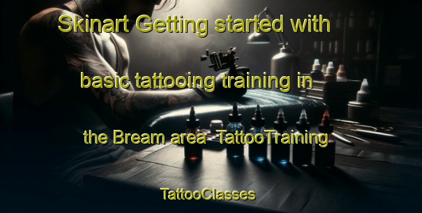 Skinart Getting started with basic tattooing training in the Bream area | TattooTraining | TattooClasses | SkinartTraining-United Kingdom