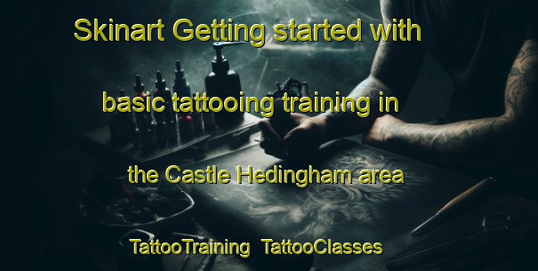 Skinart Getting started with basic tattooing training in the Castle Hedingham area | TattooTraining | TattooClasses | SkinartTraining-United Kingdom