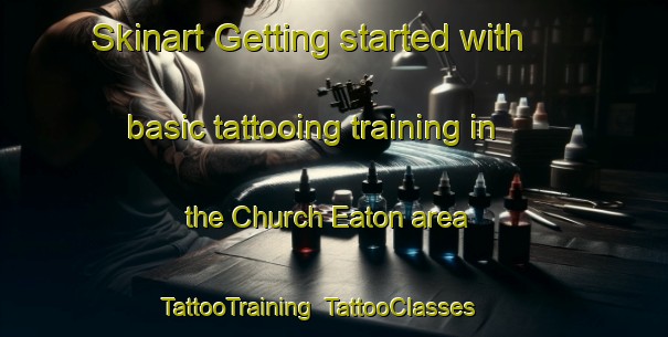 Skinart Getting started with basic tattooing training in the Church Eaton area | TattooTraining | TattooClasses | SkinartTraining-United Kingdom