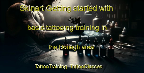 Skinart Getting started with basic tattooing training in the Donagh area | TattooTraining | TattooClasses | SkinartTraining-United Kingdom