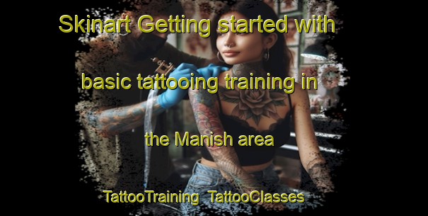Skinart Getting started with basic tattooing training in the Manish area | TattooTraining | TattooClasses | SkinartTraining-United Kingdom