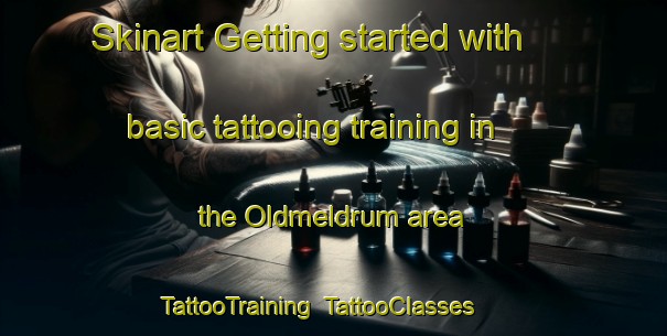 Skinart Getting started with basic tattooing training in the Oldmeldrum area | TattooTraining | TattooClasses | SkinartTraining-United Kingdom