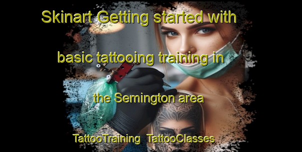 Skinart Getting started with basic tattooing training in the Semington area | TattooTraining | TattooClasses | SkinartTraining-United Kingdom