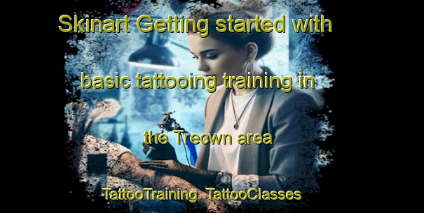 Skinart Getting started with basic tattooing training in the Trecwn area | TattooTraining | TattooClasses | SkinartTraining-United Kingdom
