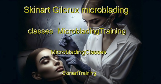 Skinart Gilcrux microblading classes | MicrobladingTraining | MicrobladingClasses | SkinartTraining-United Kingdom
