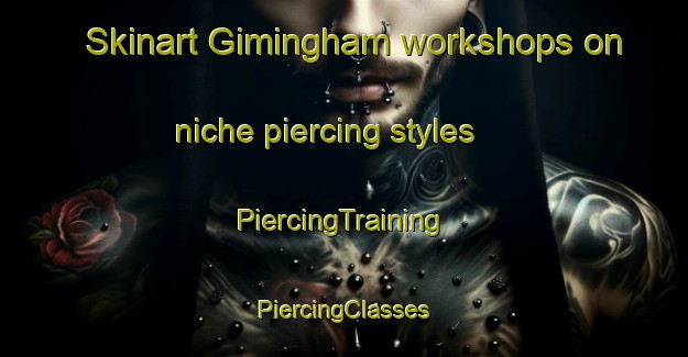 Skinart Gimingham workshops on niche piercing styles | #PiercingTraining #PiercingClasses #SkinartTraining-United Kingdom