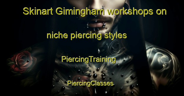Skinart Gimingham workshops on niche piercing styles | PiercingTraining | PiercingClasses | SkinartTraining-United Kingdom