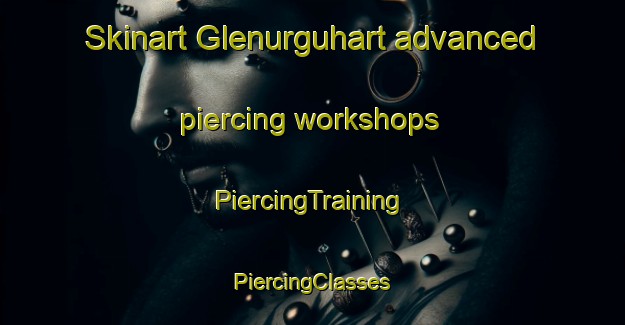 Skinart Glenurguhart advanced piercing workshops | #PiercingTraining #PiercingClasses #SkinartTraining-United Kingdom