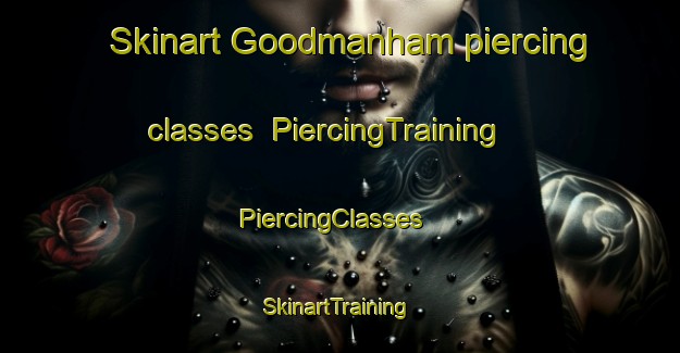 Skinart Goodmanham piercing classes | PiercingTraining | PiercingClasses | SkinartTraining-United Kingdom