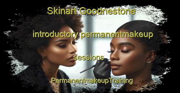 Skinart Goodnestone introductory permanentmakeup sessions | PermanentmakeupTraining | PermanentmakeupClasses | SkinartTraining-United Kingdom