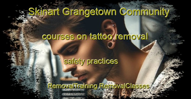 Skinart Grangetown Community courses on tattoo removal safety practices | #RemovalTraining #RemovalClasses #SkinartTraining-United Kingdom