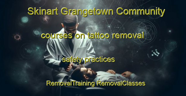 Skinart Grangetown Community courses on tattoo removal safety practices | #RemovalTraining #RemovalClasses #SkinartTraining-United Kingdom